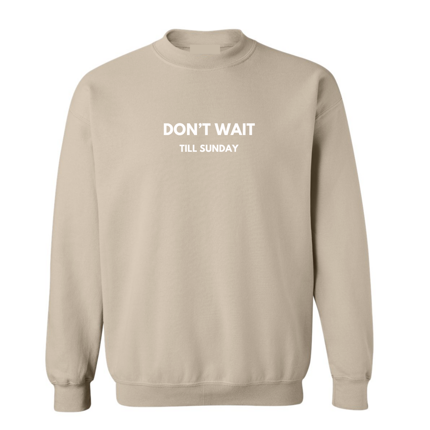 DON'T WAIT TILL SUNDAY Sweatshirt Crewneck